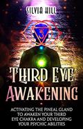 Read Third Eye Awakening: Activating the Pineal Gland to Awaken Your Third Eye Chakra and Developing Your Psychic Abilities (Psychic Awakening), written by Silvia Hill Read Third Eye Awakening: Activating the Pineal Gland to Awaken Your Third Eye Chakra and Developing Your Psychic Abilities (Psychic Awakening), written by Silvia Hill