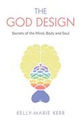 Read THE GOD DESIGN: Secrets of the Mind, Body and Soul, written by Kelly-Marie Kerr Read THE GOD DESIGN: Secrets of the Mind, Body and Soul, written by Kelly-Marie Kerr