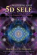 Read Mastering Your 5D Self: Tools to Create a New Reality, written by Maureen J. St. Germain