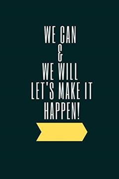We Can & We Will Let's Make It Happen!: TeamWork Notebook | Motivational Gifts for employees, Coworkers Notebooks Journal (6*9 100 Pages), written by Teamwork Notebooks