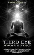 Read Third Eye Awakening: Activate Your Pineal Gland & Develop Your Intuition (A Guide to Repairing & Activating the Pineal Gland for Beginners), written by Hattie Townson Read Third Eye Awakening: Activate Your Pineal Gland & Develop Your Intuition (A Guide to Repairing & Activating the Pineal Gland for Beginners), written by Hattie Townson