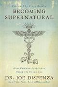 Read Becoming Supernatural: How Common People Are Doing the Uncommon, written by Dr. Joe Dispenza