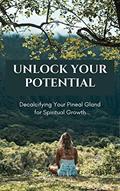 Read Unlock Your Potential: Decalcifying Your Pineal Gland for Spiritual Growth, written by Dana Thomas