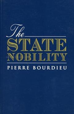 The State Nobility: Elite Schools in the Field of Power, written by Pierre Bourdieu