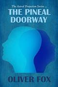 Read The Astral Projection Series: The Pineal Doorway, written by Oliver Fox