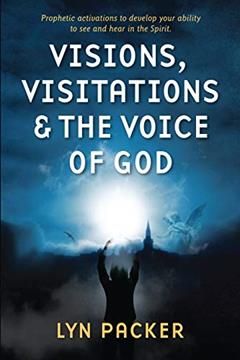 Visions, Visitations and the Voice of God, written by Lyn Packer