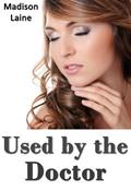 Read Used by the Doctor (Medical Exam Erotica), written by Madison Laine Read Used by the Doctor (Medical Exam Erotica), written by Madison Laine