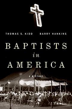Baptists in America: A History, written by Thomas S Kidd; Barry G Hankins