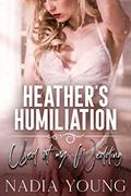 Read Heather's Humiliation: Used At My Wedding, written by Nadia Young