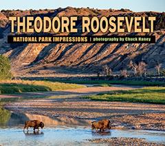 Theodore Roosevelt National Park Impressions, written by photography by Chuck Haney