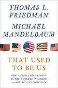 Read That Used to Be Us: How America Fell Behind in the World It Invented and How We Can Come Back, written by Thomas L. Friedman; Michael Mandelbaum