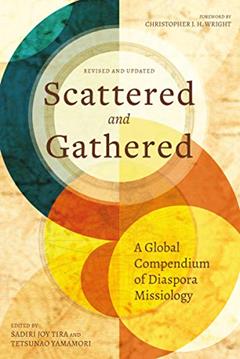 Scattered and Gathered: A Global Compendium of Diaspora Missiology, written by Sadiri Joy Tira; Tetsunao Yamamori