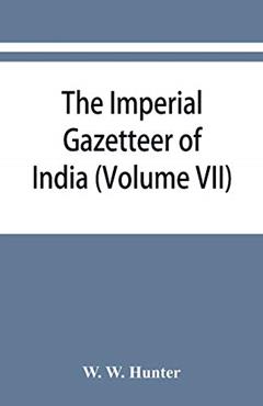 The imperial gazetteer of India (Volume VII) Indore to Kardong, written by W W Hunter