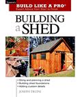 Read Building a Shed: Siting and Planning a Shed, Building Shed Foundations, Adding Custom Details (Build Like a Pro Series), written by Joseph Truini