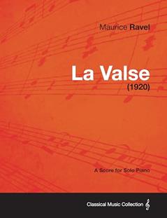 La Valse - A Score for Solo Piano (1920), written by Maurice Ravel