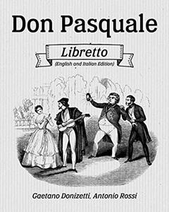 Don Pasquale Libretto (English and Italian Edition), written by Gaetano Donizetti; Antonio Rossi