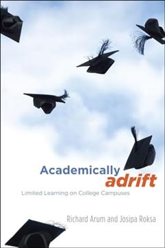 Academically Adrift: Limited Learning on College Campuses, written by Richard Arum; Josipa Roksa