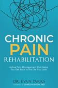 Read Chronic Pain Rehabilitation: Active pain management that helps you get back to the life you love, written by Evan Parks
