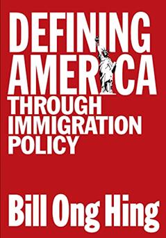 Defining America: Through Immigration Policy (Maping Racisms), written by Bill Ong Hing