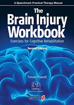 The Brain Injury Workbook: Exercises for Cognitive Rehabilitation (Speechmark Practical Therapy Manual), written by Trevor Powell