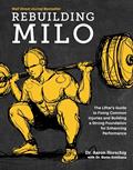 Read Rebuilding Milo: A Lifter's Guide to Fixing Common Injuries and Building a Strong Foundation for Enhancing Performance, written by Aaron Horschig; Kevin Sonthana