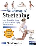 Read The Anatomy of Stretching, Second Edition: Your Illustrated Guide to Flexibility and Injury Rehabilitation, written by Brad Walker