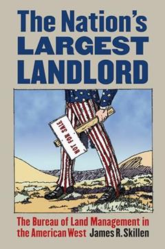 The Nation's Largest Landlord: The Bureau of Land Management in the American West, written by James R. Skillen