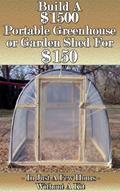 Read Build a $1500 Portable Greenhouse or Garden Shed For $150 In Just a few hours without a kit!, written by Homestead Advisor