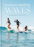 Read Women Making Waves: Trailblazing Surfers In and Out of the Water, written by Lara Einzig