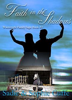 Faith in the Shadows: Christian Historical Romance (Wainwright Family Saga Book 2), written by Sadie Cuffe; Sophie Cuffe