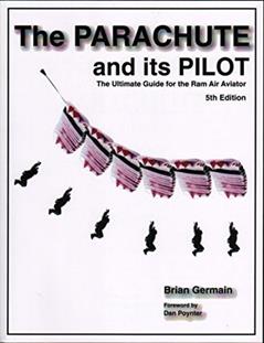 The Parachute and Its Pilot: The Ultimate Guide for the RAM Air Aviator 5th Edition, written by Brian Stuart Germain