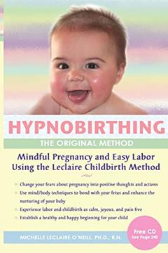 Hypnobirthing, The Original Method: Mindful PSregnancy and Easy Labor Using the Leclaire Childbirth Method, written by Michelle Leclaire O'Neill