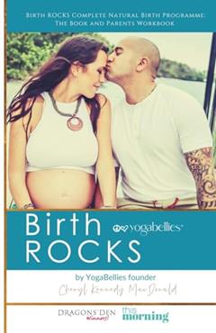 Birth ROCKS: Realistic Hypnobirthing and Birth Preparation for All Women, written by Cheryl Kennedy MacDonald