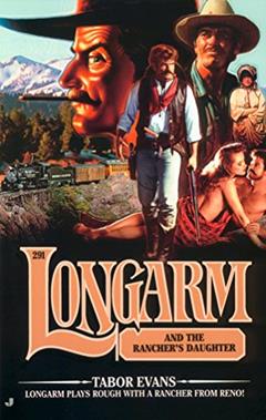 Longarm #291: Longarm and the Rancher's Daughter, written by Tabor Evans