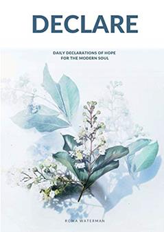 Declare: Daily Declarations of Hope For The Modern Soul, written by Roma Waterman