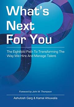 What's Next for You: The Eightfold Path to Transforming the Way We Hire and Manage Talent, written by Ashutosh Garg; Kamal Ahluwalia