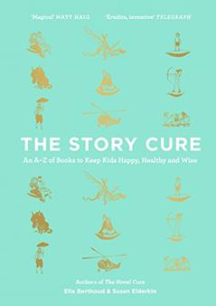 The Story Cure: An A-Z of Books to Keep Kids Happy, Healthy and Wise, written by Ella Berthoud; Susan Elderkin
