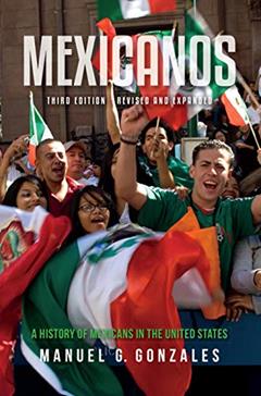 Mexicanos, Third Edition: A History of Mexicans in the United States, written by Manuel G. Gonzales
