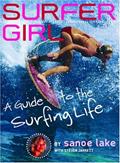Read Surfer Girl: A Guide to the Surfing Life, written by Sanoe Lake; Steven Jarrett