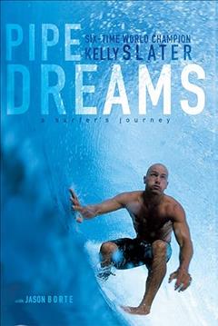 Pipe Dreams: A Surfer's Journey, written by Kelly Slater; Jason Borte