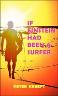 Read If Einstein Had Been a Surfer: A Surfer, a Scientist, and a Philosopher Discuss a "Universal Wave Theory" or "Theory of Everything", written by Peter Kreeft
