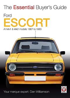 Ford Escort Mk1 & Mk2: The Essential Buyer's Guide: All models 1967 to 1980, written by Dan Williamson