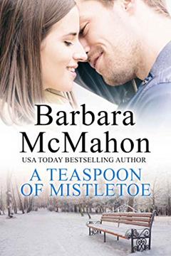 A Teaspoon of Mistletoe: A clean and wholesome holiday romance (A Sweet Clean Christmas Romance Collection Book 3), written by Barbara McMahon