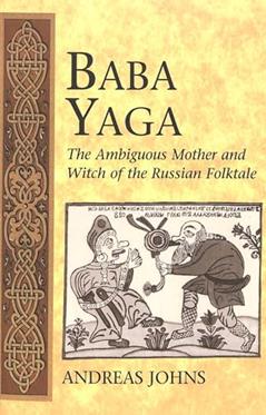 Baba Yaga: The Ambiguous Mother and Witch of the Russian Folktale (International Folkloristics), written by Andreas Johns