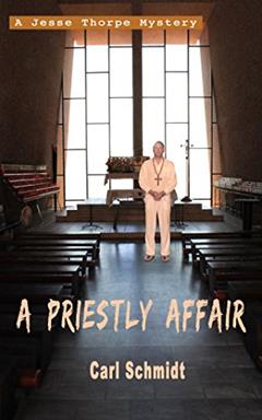 A Priestly Affair (Jesse Thorpe Mysteries Book 2), written by Carl Schmidt