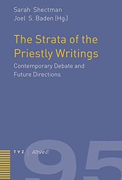 The Strata of the Priestly Writings: Contemporary Debate and Future Directions (Abhandlungen Zur Theologie Des Alten Und Neuen Testaments), written by Joel S Baden