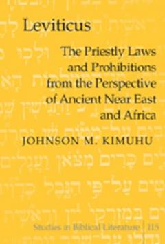 Leviticus: The Priestly Laws and Prohibitions from the Perspective of Ancient Near East and Africa (Studies in Biblical Literature), written by Johnson M. Kimuhu