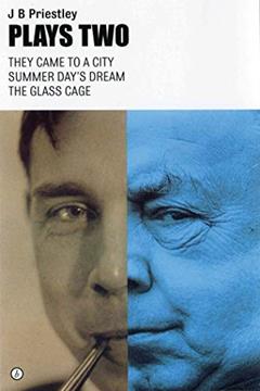 Plays Two: They Came to the City / Summer Day's Dream / The Glass Cage, written by J. B. Priestley