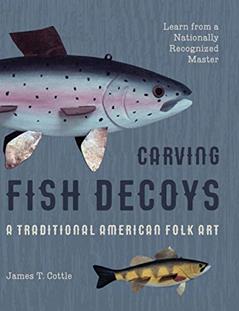 Carving Fish Decoys (Carving and Painting Decoys), written by James T Cottle