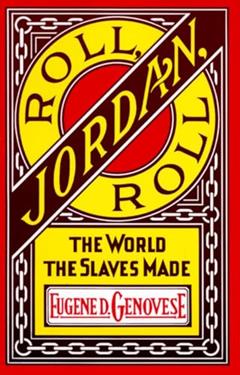 Roll, Jordan, Roll: The World the Slaves Made, written by Eugene D. Genovese
